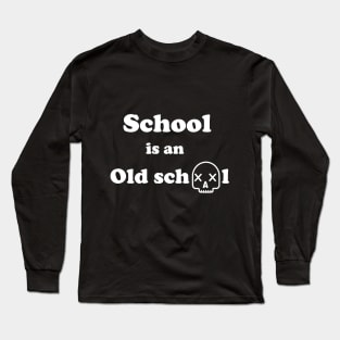 School is an Old school Long Sleeve T-Shirt